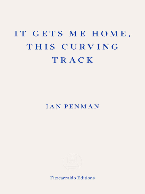 Title details for It Gets Me Home, This Curving Track by Ian Penman - Available